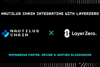 Nautilus Chain Expands Its Interoperability through LayerZero Integration