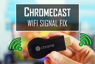 Fix Your Chromecast If It Is Not Working With Home Wi-Fi