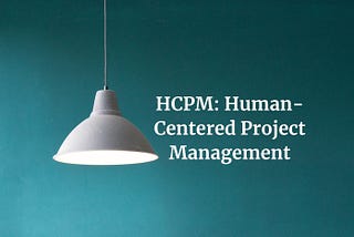 Human-Centered Project Management: a new & effective way to manage projects
