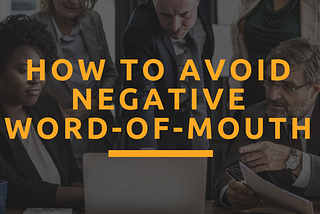 How to avoid negative Word-of-Mouth: A guidance for PMs and Marketers