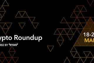 Crypto Roundup — March 26th