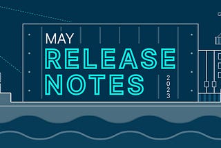 May Release Notes 2023