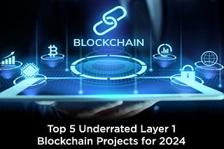 Top 5 Underrated Layer 1 Blockchain Projects for 2024