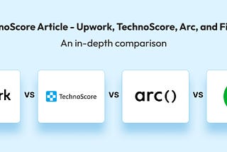 Upwork, TechnoScore, Arc, and Fiverr: An in-depth Comparison