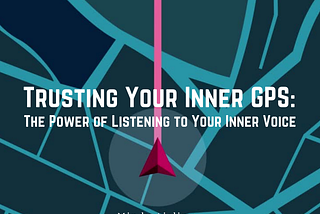 Trusting Your Inner GPS: The Power of Listening to Your Inner Voice by Mindy Aisling