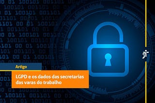 LGPD e os dados das secretarias das varas do trabalho