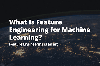 Feature Engineering for Machine Learning