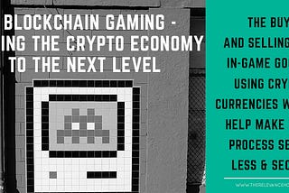 How Blockchain Gaming is Taking the Crypto Ecosystem to the Next Level