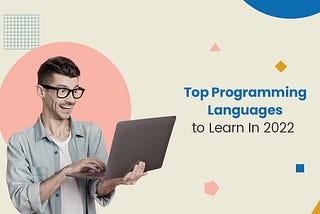 Top Programming Languages Becoming a Trump Card for Developers in 2022