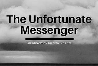 The Sad, But True, Tale Of A Frustrated Business Model Innovation Messenger