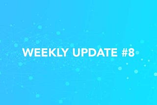 Weekly Update #8