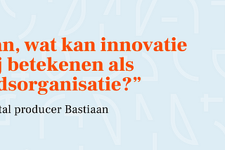 Wat kan innovatie betekenen voor mij als overheidsorganisatie?