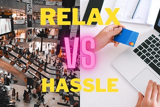 Relax VS Tiring Shopping