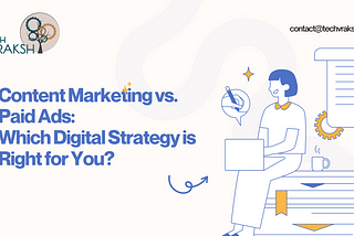 Content Marketing vs. Paid Ads: Which Digital Strategy is Right for You? 💡