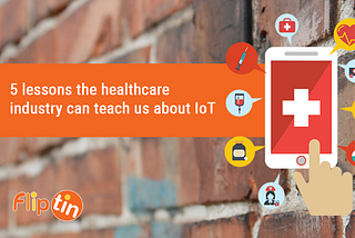 5 Lessons the Healthcare Industry Can Teach Us About IoT