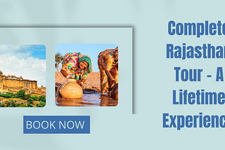 Complete Rajasthan Tour — A Lifetime Experience