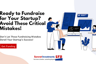 Mastering the Art of Fundraising: Key Mistakes to Avoid for Your Startup’s Success