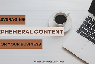 Ephemeral Content: Understanding its Importance in Your Digital Marketing Strategy