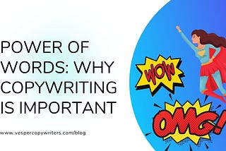 The Power of Words: Why good copywriting is important for your business