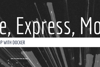 Tutorial: Node, Express, Mongo with Docker