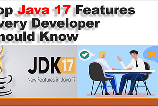 Top Java 17 Features Every Developer Should Know