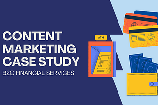 Case Study: Content Marketing for a 3-month-old Website in B2C Financial Services Industry