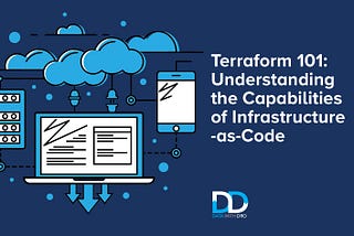 Terraform 101: Understanding the Capabilities of Infrastructure-as-Code