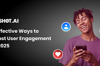 8 Effective Ways to Boost User Engagement in 2025