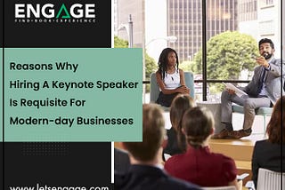 Reasons Why Hiring A Keynote Speaker Is Requisite For Modern-day Businesses