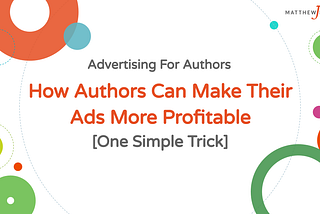 How Authors Can Make Their Ads More Profitable [One Simple Trick]