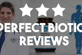 Is “Perfect Biotics” The Best Dietary Supplement Out There?