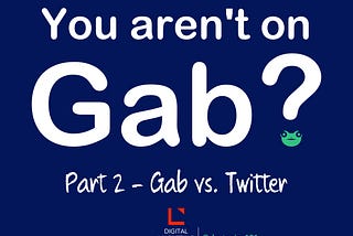 You Aren’t on Gab?