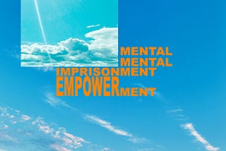 Psychological Imprisonment vs Psychological Empowerment — Bye Bye Fake Perception!
