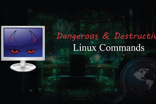 Top Dangerous & Destructive Linux Commands