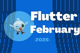 Flutter February 2025 💙 Flutter Monthly