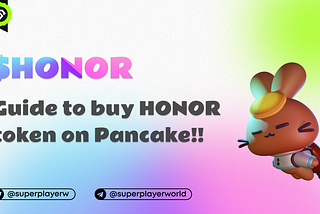 The $HONOR — Guide to buy HONOR token on Pancake!!!