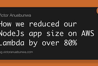 How we reduced our NodeJs app size on AWS Lambda by over 80% 😮