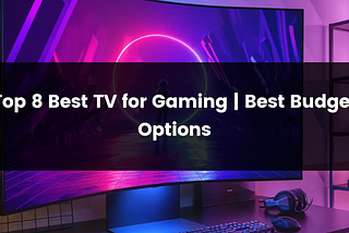 Top 8 Best TV for Gaming | 2024 | Best Budget Options