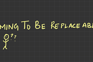 Aiming To Be Replaceable At Work?