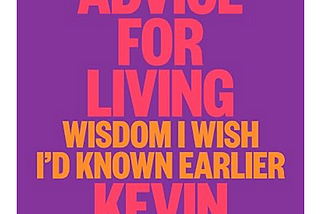 My Favorite Parts of Kevin Kelly’s Excellent Advice for Living: Wisdom I Wish I’d Known Earlier