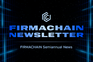 FIRMACHAIN Newsletter vol.1 _ FIRMACHAIN Q1&Q2 Schedule