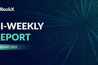 ROCKX BI-WEEKLY REPORT — JAN 2021