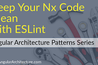 Keep Your Nx Workspace Clean with ESLint