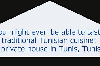 You might even be able to taste traditional Tunisian cuisine! A private house in Tunis, Tunisia