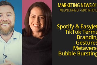 Spotify & EasyJet, TikTok Terms, Branding Gestures, Metaverse Bubble Bursting — Marketing News 015