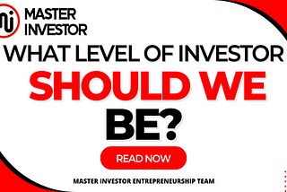 What Level of Investor Should We Be?