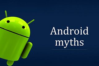 Top Myths About Android That You Should Avoid Considering