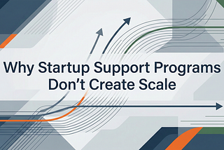 Why Startup Support Programs Don’t Create Scale