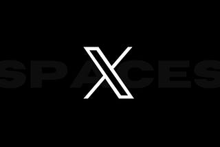 What are X Spaces ?