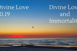 Divine Love 10.19: Divine Love and Immortality